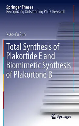 E-Book (pdf) Total Synthesis of Plakortide E and Biomimetic Synthesis of Plakortone B von Xiao-Yu Sun