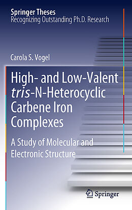 Livre Relié High- and Low-Valent tris-N-Heterocyclic Carbene Iron Complexes de Carola S. Vogel