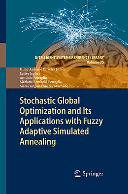 E-Book (pdf) Stochastic Global Optimization and Its Applications with Fuzzy Adaptive Simulated Annealing von Hime Aguiar E Oliveira Junior, Lester Ingber, Antonio Petraglia
