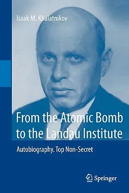 E-Book (pdf) From the Atomic Bomb to the Landau Institute von Isaak M. Khalatnikov