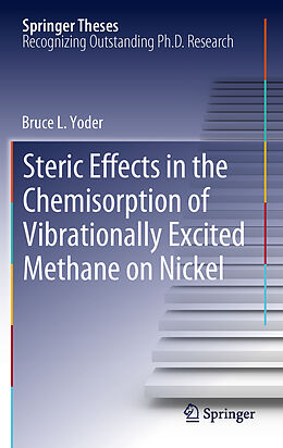 Livre Relié Steric Effects in the Chemisorption of Vibrationally Excited Methane on Nickel de Bruce L. Yoder