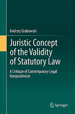 E-Book (pdf) Juristic Concept of the Validity of Statutory Law von Andrzej Grabowski