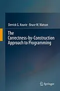 E-Book (pdf) The Correctness-by-Construction Approach to Programming von Derrick G. Kourie, Bruce W. Watson