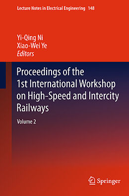E-Book (pdf) Proceedings of the 1st International Workshop on High-Speed and Intercity Railways von Yi-Qing Ni, Xiao-Wei Ye