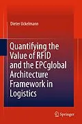 E-Book (pdf) Quantifying the Value of RFID and the EPCglobal Architecture Framework in Logistics von Dieter Uckelmann