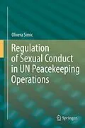 E-Book (pdf) Regulation of Sexual Conduct in UN Peacekeeping Operations von Olivera Simic