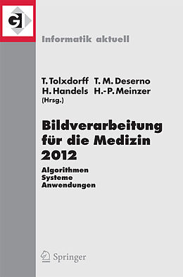 E-Book (pdf) Bildverarbeitung für die Medizin 2012 von Thomas Tolxdorff, Thomas Martin Deserno, Heinz Handels