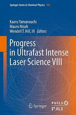 E-Book (pdf) Progress in Ultrafast Intense Laser Science VIII von Kaoru Yamanouchi, Mauro Nisoli, Wendell T. Hill