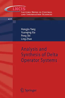 E-Book (pdf) Analysis and Synthesis of Delta Operator Systems von Hongjiu Yang, Yuanqing Xia, Peng Shi