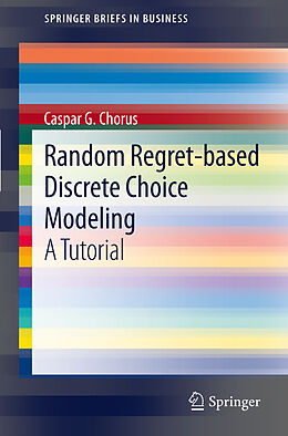 Kartonierter Einband Random Regret-based Discrete Choice Modeling von Caspar G. Chorus