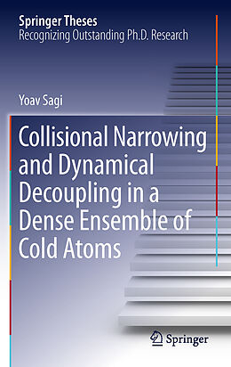 Fester Einband Collisional Narrowing and Dynamical Decoupling in a Dense Ensemble of Cold Atoms von Yoav Sagi