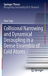 E-Book (pdf) Collisional Narrowing and Dynamical Decoupling in a Dense Ensemble of Cold Atoms von Yoav Sagi