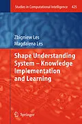 E-Book (pdf) Shape Understanding System - Knowledge Implementation and Learning von Zbigniew Les, Magdalena Les