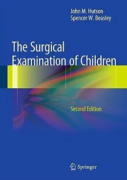 E-Book (pdf) The Surgical Examination of Children von John M. Hutson, Spencer W. Beasley