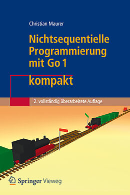 E-Book (pdf) Nichtsequentielle Programmierung mit Go 1 kompakt von Christian Maurer