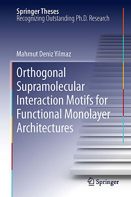 E-Book (pdf) Orthogonal Supramolecular Interaction Motifs for Functional Monolayer Architectures von Mahmut Deniz Yilmaz