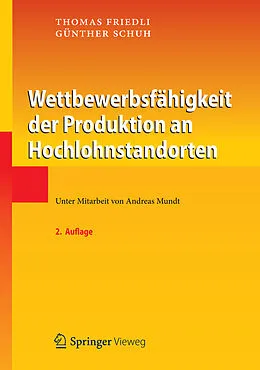 E-Book (pdf) Wettbewerbsfähigkeit der Produktion an Hochlohnstandorten von Thomas Friedli, Günther Schuh