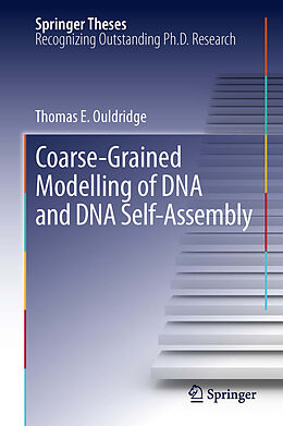 E-Book (pdf) Coarse-Grained Modelling of DNA and DNA Self-Assembly von Thomas E. Ouldridge