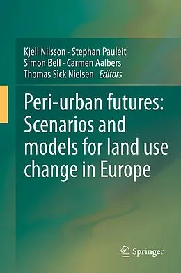 E-Book (pdf) Peri-urban futures: Scenarios and models for land use change in Europe von Kjell Nilsson, Stephan Pauleit, Simon Bell