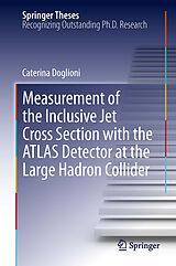 E-Book (pdf) Measurement of the Inclusive Jet Cross Section with the ATLAS Detector at the Large Hadron Collider von Caterina Doglioni