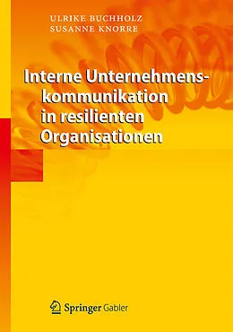 E-Book (pdf) Interne Unternehmenskommunikation in resilienten Organisationen von Ulrike Buchholz, Susanne Knorre