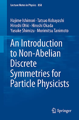 E-Book (pdf) An Introduction to Non-Abelian Discrete Symmetries for Particle Physicists von Hajime Ishimori, Tatsuo Kobayashi, Hiroshi Ohki