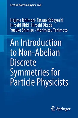 E-Book (pdf) An Introduction to Non-Abelian Discrete Symmetries for Particle Physicists von Hajime Ishimori, Tatsuo Kobayashi, Hiroshi Ohki