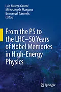 E-Book (pdf) From the PS to the LHC - 50 Years of Nobel Memories in High-Energy Physics von Luis Alvarez-Gaumé, Michelangelo Mangano, Emmanuel Tsesmelis