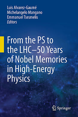 eBook (pdf) From the PS to the LHC - 50 Years of Nobel Memories in High-Energy Physics de Luis Alvarez-Gaumé, Michelangelo Mangano, Emmanuel Tsesmelis