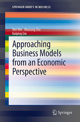 Couverture cartonnée Approaching Business Models from an Economic Perspective de Wei Wei, Guiping Lin, Wuxiang Zhu