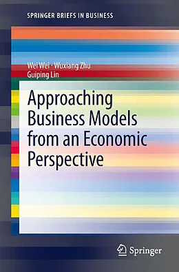 E-Book (pdf) Approaching Business Models from an Economic Perspective von Wei Wei, Wuxiang Zhu, Guiping Lin