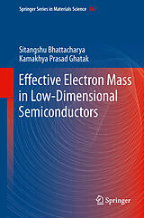 eBook (pdf) Effective Electron Mass in Low-Dimensional Semiconductors de Sitangshu Bhattacharya, Kamakhya Prasad Ghatak