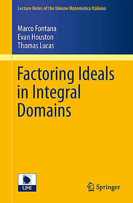 Couverture cartonnée Factoring Ideals in Integral Domains de Marco Fontana, Thomas Lucas, Evan Houston