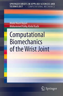 E-Book (pdf) Computational Biomechanics of the Wrist Joint von Mohd Nazri Bajuri, Mohammed Rafiq Abdul Kadir
