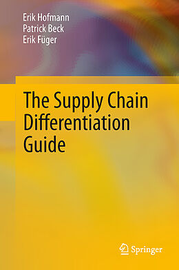 Livre Relié The Supply Chain Differentiation Guide de Erik Hofmann, Erik Füger, Patrick Beck