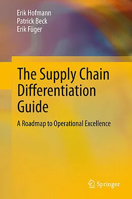 E-Book (pdf) The Supply Chain Differentiation Guide von Erik Hofmann, Patrick Beck, Erik Füger