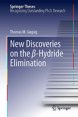 E-Book (pdf) New Discoveries on the ß-Hydride Elimination von Thomas M. Gøgsig