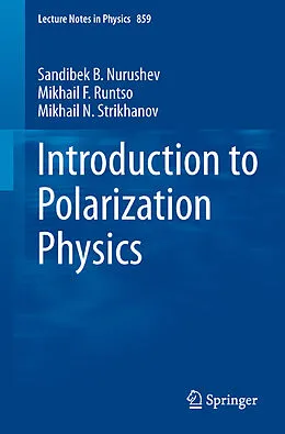 E-Book (pdf) Introduction to Polarization Physics von Sandibek B. Nurushev, Mikhail F. Runtso, Mikhail N. Strikhanov