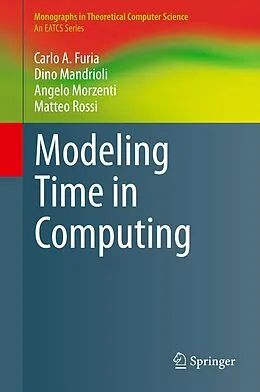 E-Book (pdf) Modeling Time in Computing von Carlo A. Furia, Dino Mandrioli, Angelo Morzenti