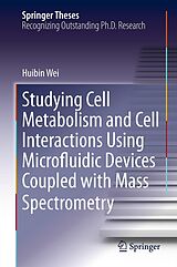 E-Book (pdf) Studying Cell Metabolism and Cell Interactions Using Microfluidic Devices Coupled with Mass Spectrometry von Huibin Wei