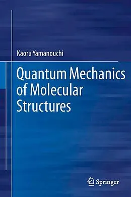 E-Book (pdf) Quantum Mechanics of Molecular Structures von Kaoru Yamanouchi