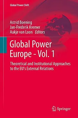 E-Book (pdf) Global Power Europe - Vol. 1 von Astrid Boening, Jan-Frederik Kremer, Aukje van Loon