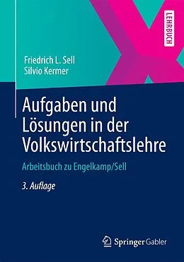 E-Book (pdf) Aufgaben und Lösungen in der Volkswirtschaftslehre von Friedrich L. Sell, Silvio Kermer
