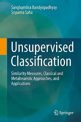 E-Book (pdf) Unsupervised Classification von Sanghamitra Bandyopadhyay, Sriparna Saha