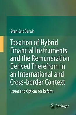 E-Book (pdf) Taxation of Hybrid Financial Instruments and the Remuneration Derived Therefrom in an International and Cross-border Context von Sven-Eric Bärsch