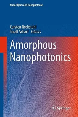 E-Book (pdf) Amorphous Nanophotonics von Carsten Rockstuhl, Toralf Scharf