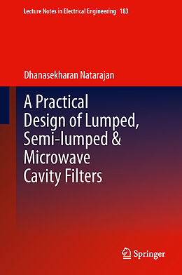 Livre Relié A Practical Design of Lumped, Semi-lumped & Microwave Cavity Filters de Dhanasekharan Natarajan