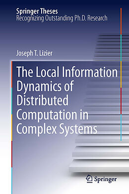 eBook (pdf) The Local Information Dynamics of Distributed Computation in Complex Systems de Joseph T. Lizier