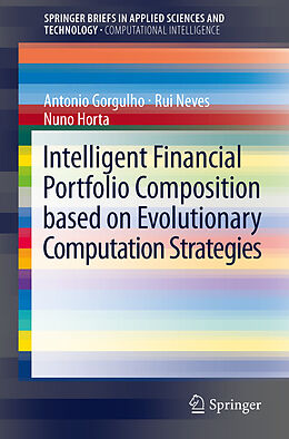 Couverture cartonnée Intelligent Financial Portfolio Composition based on Evolutionary Computation Strategies de Antonio Gorgulho, Nuno C. G. Horta, Rui F. M. F. Neves