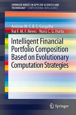 E-Book (pdf) Intelligent Financial Portfolio Composition based on Evolutionary Computation Strategies von Antonio Gorgulho, Rui F. M. F. Neves, Nuno C. G. Horta